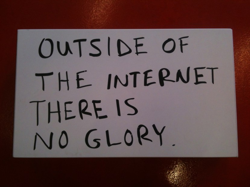outside of the internet no glory